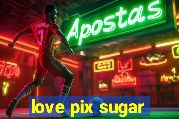 love pix sugar